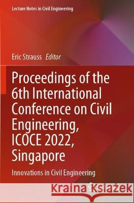 Proceedings of the 6th International Conference on Civil Engineering, ICOCE 2022, Singapore  9789811939853 Springer Nature Singapore