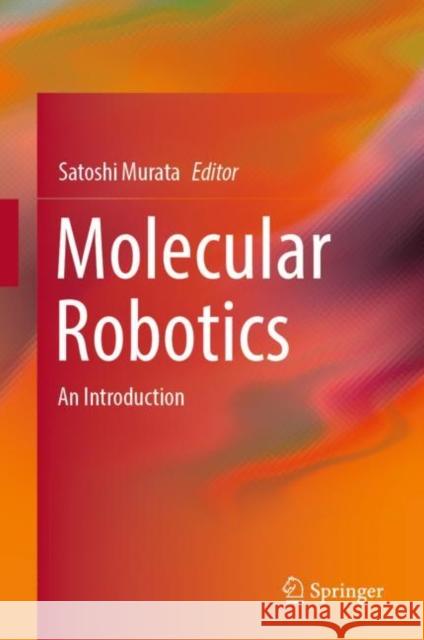 Molecular Robotics: An Introduction Murata, Satoshi 9789811939860 Springer Nature Singapore