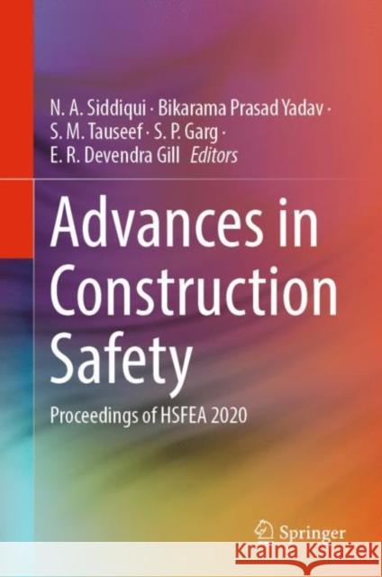 Advances in Construction Safety: Proceedings of HSFEA 2020 N. A. Siddiqui Bikarama Prasad Yadav S. M. Tauseef 9789811940002 Springer