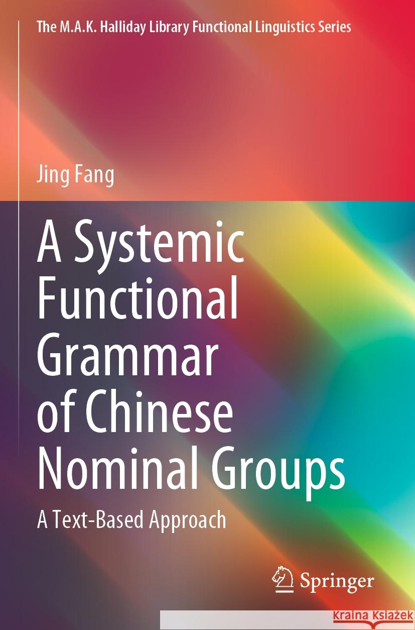 A Systemic Functional Grammar of Chinese Nominal Groups Jing Fang 9789811940118