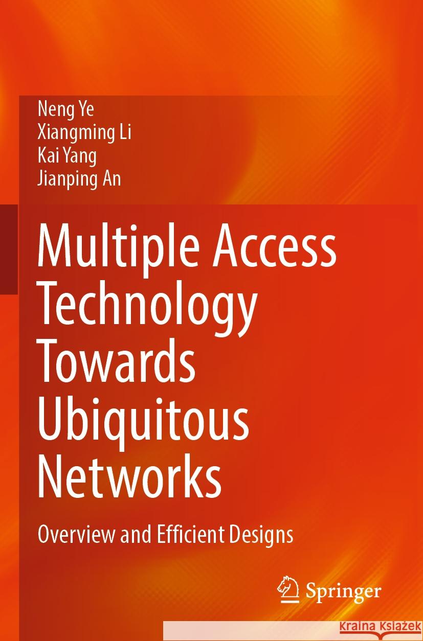 Multiple Access Technology Towards Ubiquitous Networks Neng Ye, Xiangming Li, Kai Yang 9789811940279