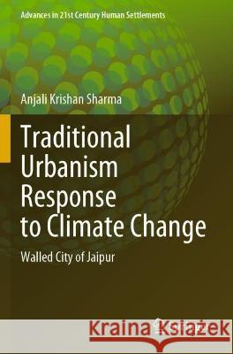 Traditional Urbanism Response to Climate Change Anjali Krishan Sharma 9789811940910 Springer Nature Singapore