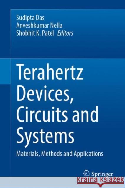 Terahertz Devices, Circuits and Systems: Materials, Methods and Applications Das, Sudipta 9789811941047 Springer Nature Singapore