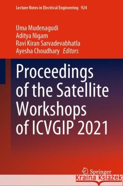 Proceedings of the Satellite Workshops of ICVGIP 2021 Uma Mudenagudi Aditya Nigam Ravi Kiran Sarvadevabhatla 9789811941351