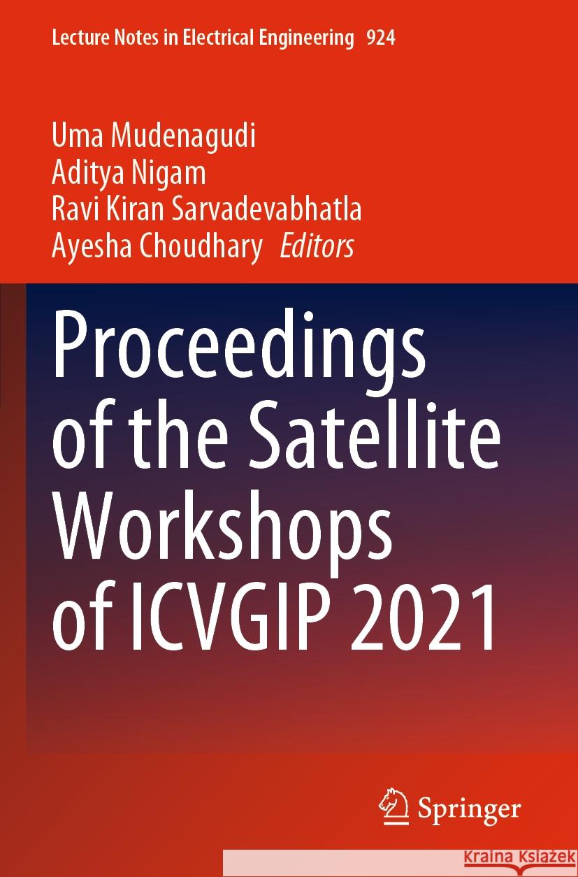 Proceedings of the Satellite Workshops of Icvgip 2021 Uma Mudenagudi Aditya Nigam Ravi Kiran Sarvadevabhatla 9789811941382