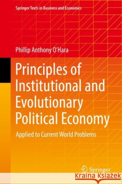 Principles of Institutional and Evolutionary Political Economy: Applied to Current World Problems O'Hara, Phillip Anthony 9789811941573 Springer Nature Singapore