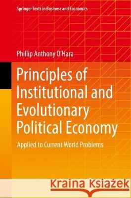 Principles of Institutional and Evolutionary Political Economy Phillip Anthony O’Hara 9789811941603 Springer Nature Singapore