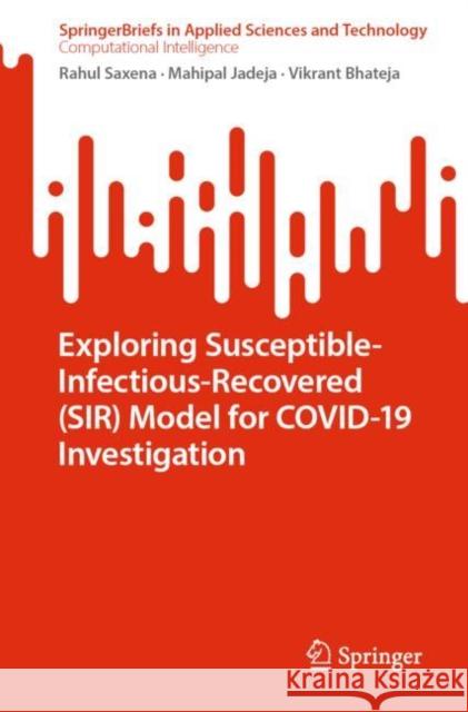 Exploring Susceptible-Infectious-Recovered (Sir) Model for Covid-19 Investigation Saxena, Rahul 9789811941740