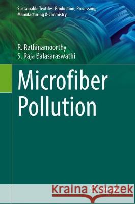 Microfiber Pollution R. Rathinamoorthy, S. Raja Balasaraswathi 9789811941849 Springer Nature Singapore
