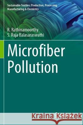 Microfiber Pollution R. Rathinamoorthy, S. Raja Balasaraswathi 9789811941870 Springer Nature Singapore