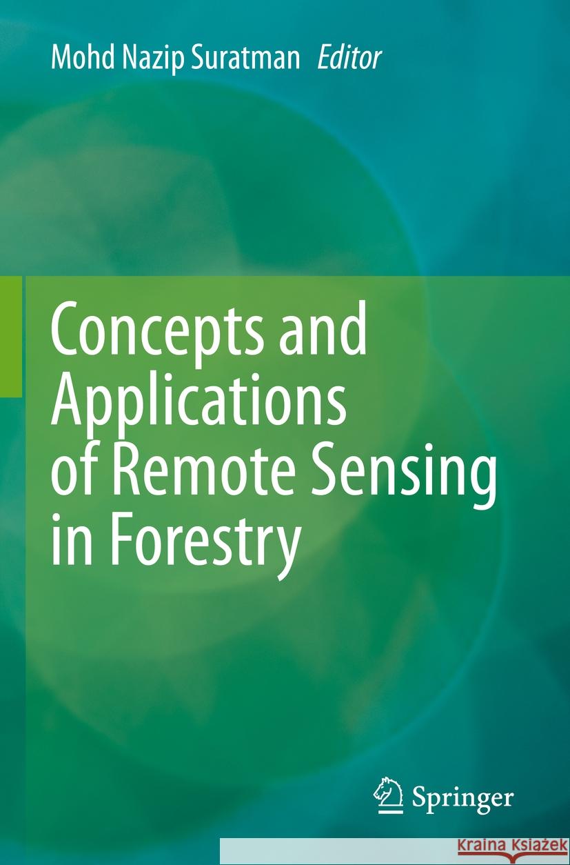 Concepts and Applications of Remote Sensing in Forestry Mohd Nazip Suratman 9789811942020 Springer