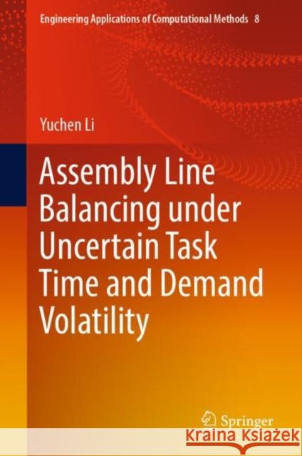 Assembly Line Balancing Under Uncertain Task Time and Demand Volatility Li, Yuchen 9789811942143 Springer Nature Singapore