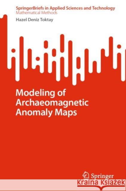 Modeling of Archaeomagnetic Anomaly Maps Hazel Deni 9789811942181 Springer