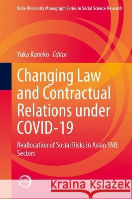Changing Law and Contractual Relations Under Covid-19: Reallocation of Social Risks in Asian Sme Sectors Kaneko, Yuka 9789811942372 Springer Verlag, Singapore
