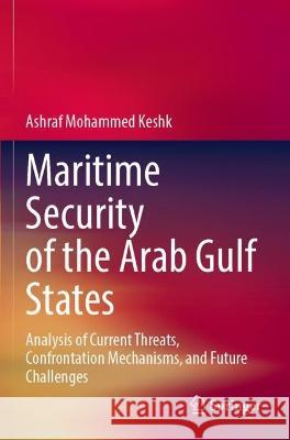 Maritime Security of the Arab Gulf States Ashraf Mohammed Keshk 9789811942488 Springer Nature Singapore