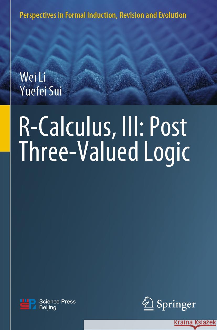 R-Calculus, III: Post Three-Valued Logic Wei Li, Yuefei Sui 9789811942723 Springer Nature Singapore