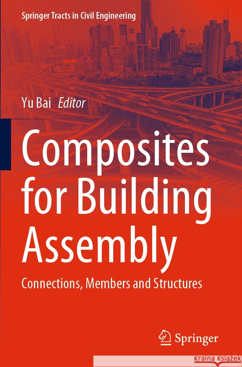 Composites for Building Assembly: Connections, Members and Structures Yu Bai 9789811942808 Springer