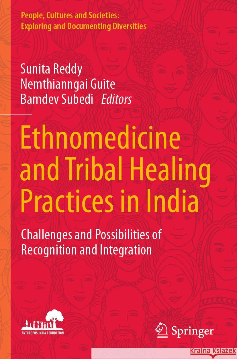 Ethnomedicine and Tribal Healing Practices in India: Challenges and Possibilities of Recognition and Integration Sunita Reddy Nemthianngai Guite Bamdev Subedi 9789811942884 Springer