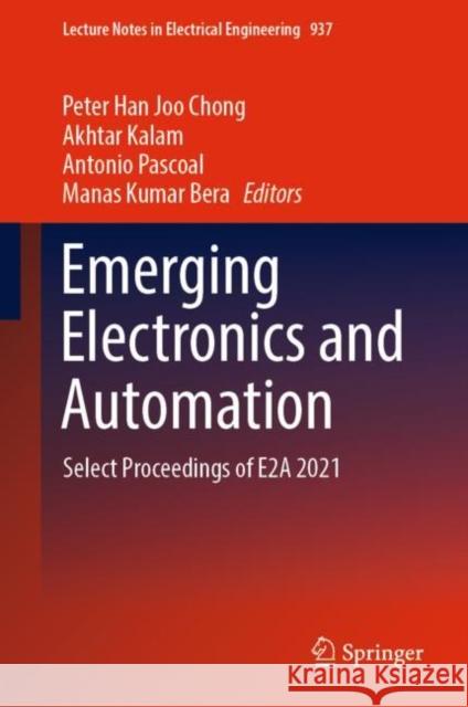 Emerging Electronics and Automation: Select Proceedings of E2A 2021 Peter Han Joo Chong Akhtar Kalam Antonio Pascoal 9789811942990 Springer
