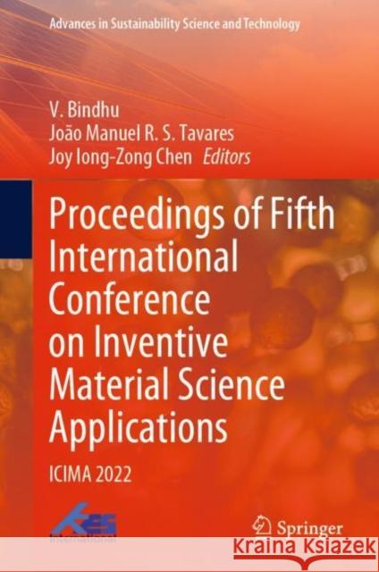 Proceedings of Fifth International Conference on Inventive Material Science Applications: Icima 2022 Bindhu, V. 9789811943034