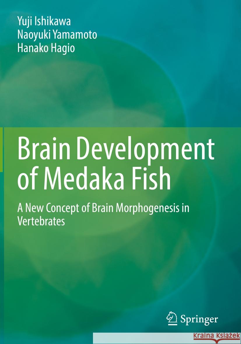 Brain Development of Medaka Fish Yuji Ishikawa, Naoyuki Yamamoto, Hanako Hagio 9789811943263