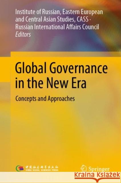 Global Governance in the New Era: Concepts and Approaches Fuzhan Xie Igor Ivanov Zhuangzhi Sun 9789811943317