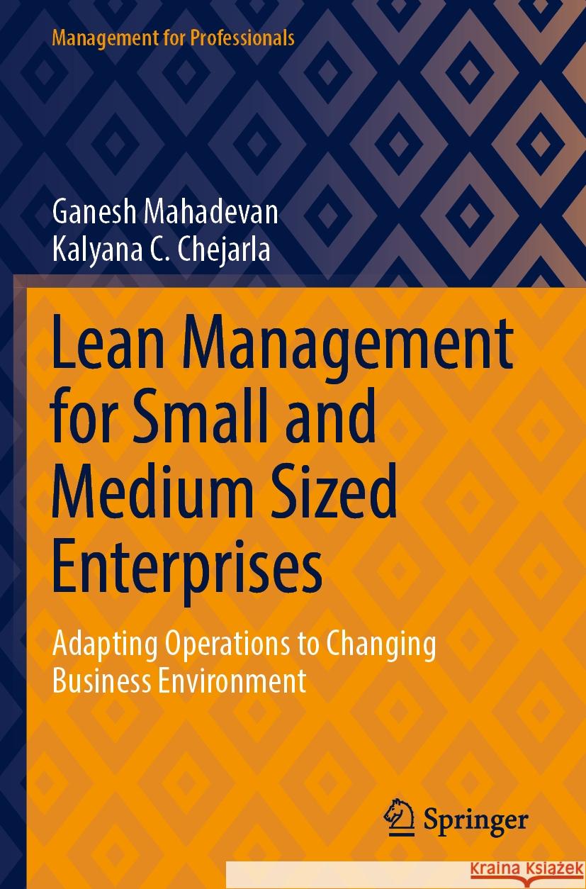 Lean Management for Small and Medium Sized Enterprises Ganesh Mahadevan, Kalyana C. Chejarla 9789811943423