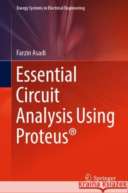 Essential Circuit Analysis Using Proteus(r) Farzin Asadi 9789811943522 Springer