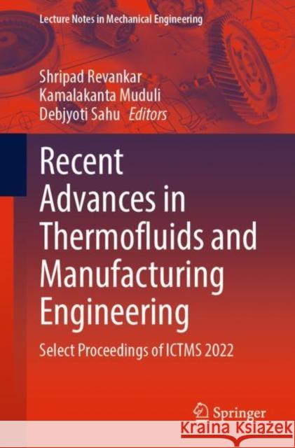 Recent Advances in Thermofluids and Manufacturing Engineering: Select Proceedings of Ictms 2022 Revankar, Shripad 9789811943874