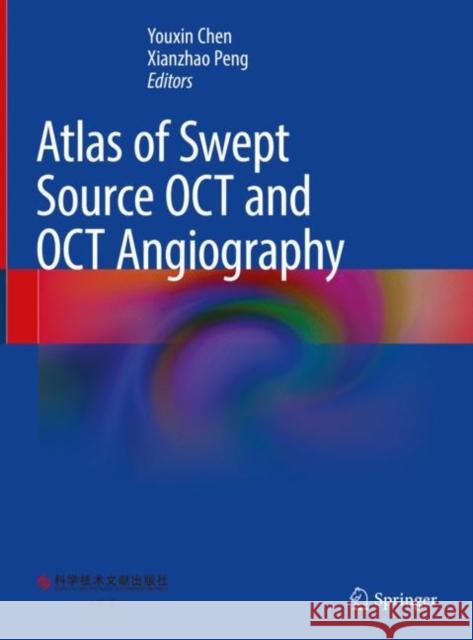 Atlas of Swept Source OCT and OCT Angiography Youxin Chen Xianzhao Peng 9789811943904