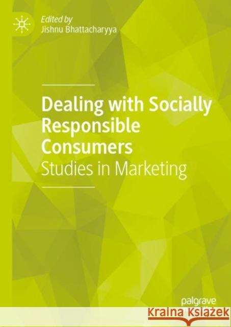 Dealing with Socially Responsible Consumers: Studies in Marketing Bhattacharyya, Jishnu 9789811944567
