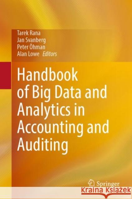 Handbook of Big Data and Analytics in Accounting and Auditing Tarek Rana Jan Svanberg Peter Ohman 9789811944598 Springer