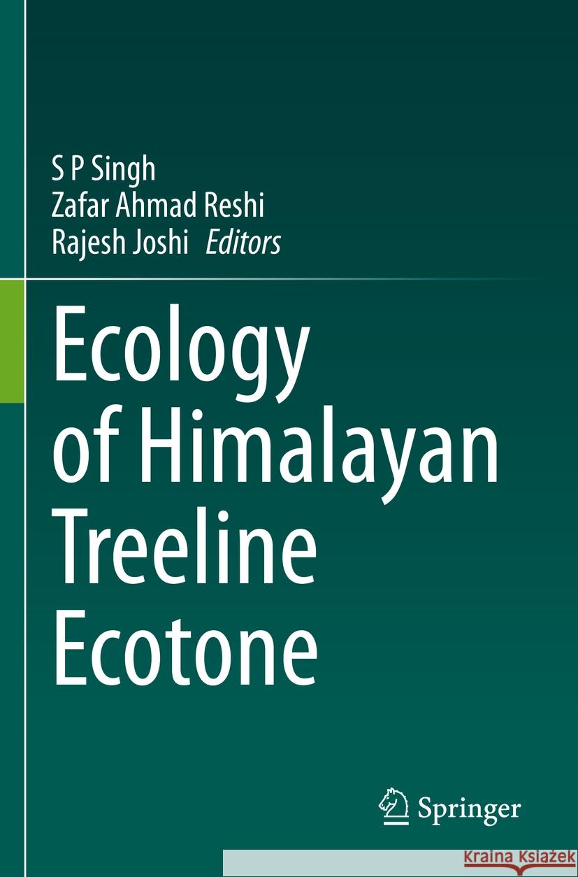 Ecology of Himalayan Treeline Ecotone S. P. Singh Zafar Ahmad Reshi Rajesh Joshi 9789811944789