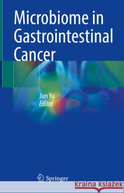 Microbiome in Gastrointestinal Cancer Jun Yu 9789811944918 Springer