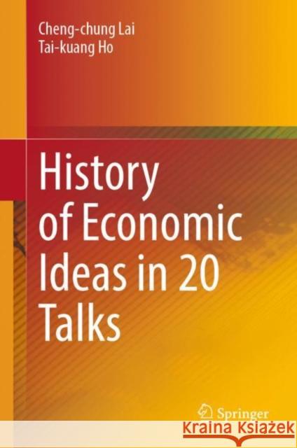 History of Economic Ideas in 20 Talks Lai, Cheng-Chung 9789811945052