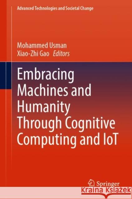 Embracing Machines and Humanity Through Cognitive Computing and IoT Mohammed Usman Xiao-Zhi Gao 9789811945212
