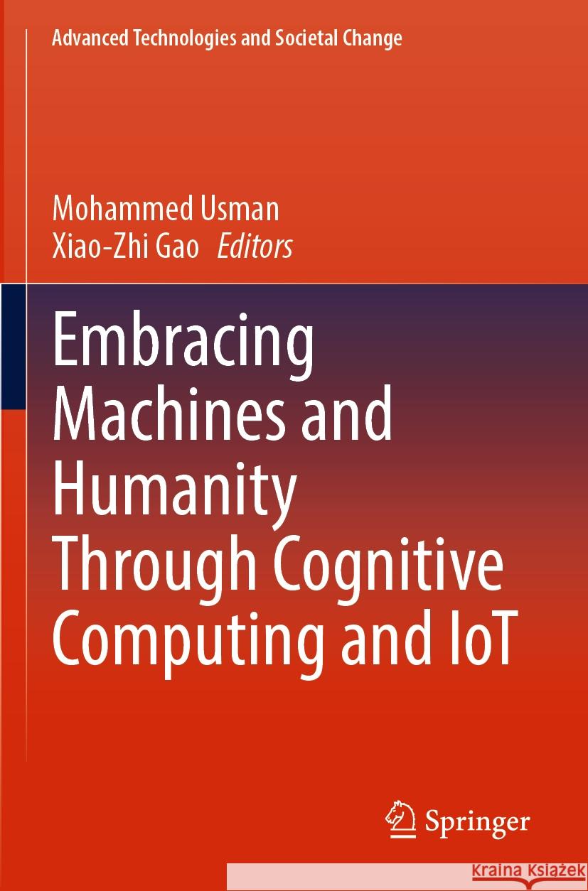 Embracing Machines and Humanity Through Cognitive Computing and Iot Mohammed Usman Xiao-Zhi Gao 9789811945243