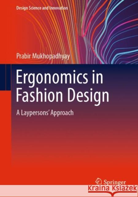 Ergonomics in Fashion Design: A Laypersons' Approach Mukhopadhyay, Prabir 9789811945335