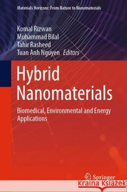 Hybrid Nanomaterials: Biomedical, Environmental and Energy Applications Rizwan, Komal 9789811945373