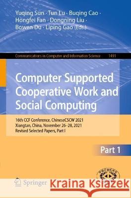 Computer Supported Cooperative Work and Social Computing: 16th CCF Conference, ChineseCSCW 2021, Xiangtan, China, November 26-28, 2021, Revised Select Sun, Yuqing 9789811945458
