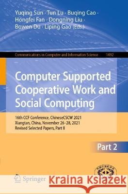 Computer Supported Cooperative Work and Social Computing: 16th CCF Conference, ChineseCSCW 2021, Xiangtan, China, November 26-28, 2021, Revised Select Sun, Yuqing 9789811945489