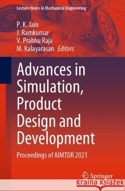 Advances in Simulation, Product Design and Development: Proceedings of Aimtdr 2021 Jain, P. K. 9789811945557 Springer Nature Singapore