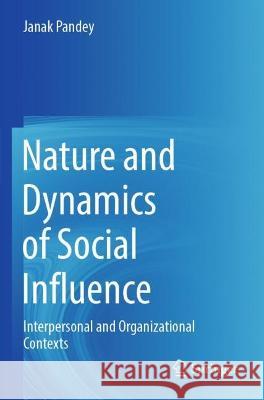 Nature and Dynamics of Social Influence Janak Pandey 9789811946004