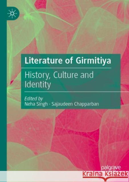 Literature of Girmitiya: History, Culture and Identity Neha Singh Sajaudeen Chapparban 9789811946202