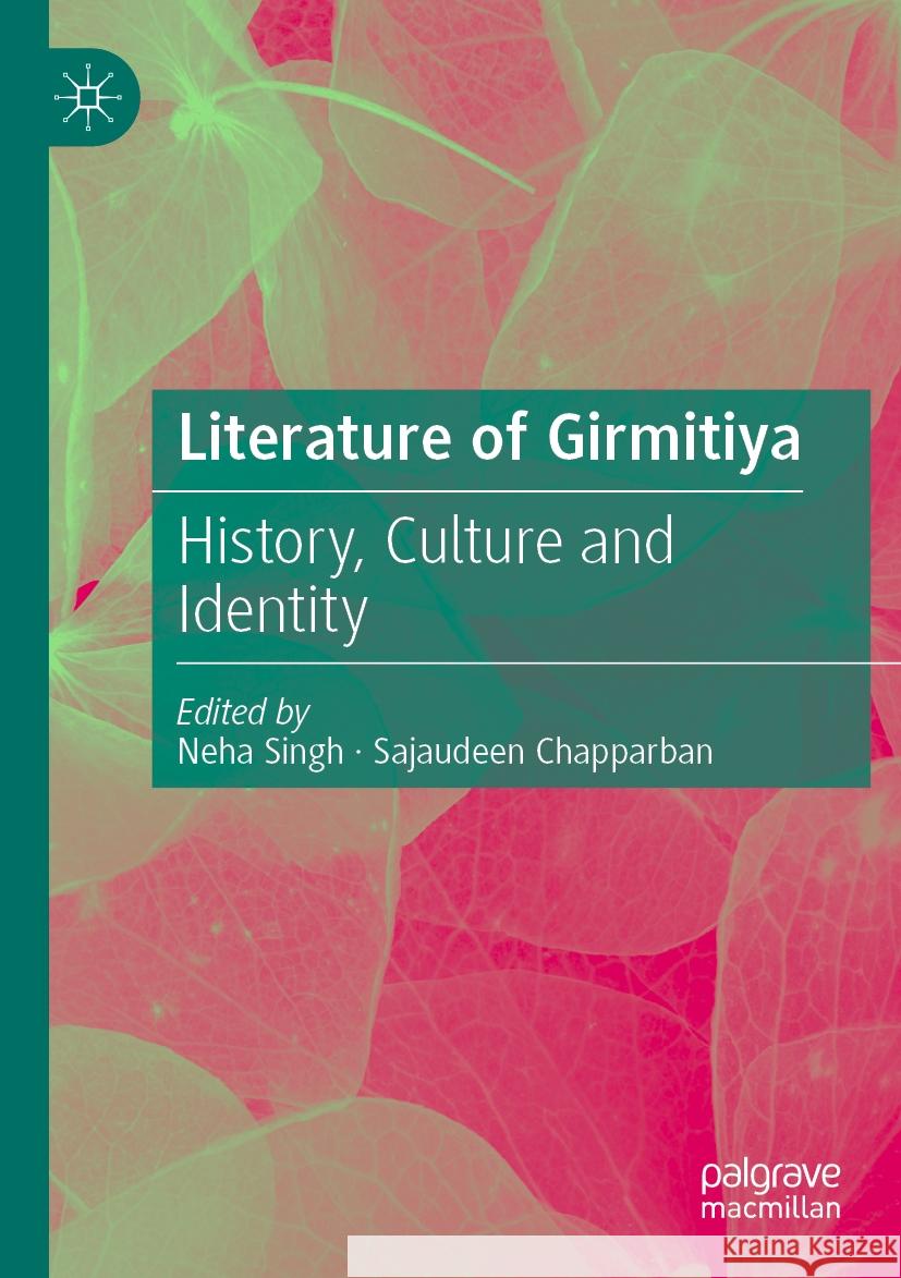 Literature of Girmitiya: History, Culture and Identity Neha Singh Sajaudeen Chapparban 9789811946233 Palgrave MacMillan