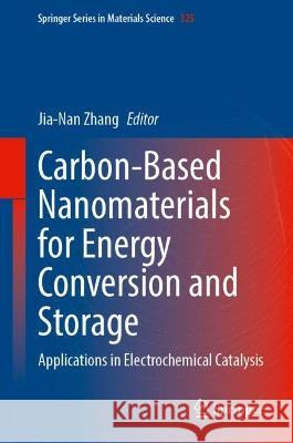 Carbon-Based Nanomaterials for Energy Conversion and Storage: Applications in Electrochemical Catalysis Zhang, Jia-Nan 9789811946240