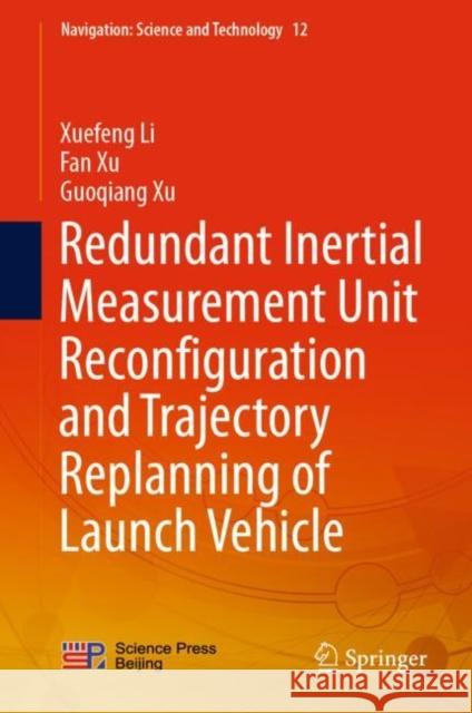 Redundant Inertial Measurement Unit Reconfiguration and Trajectory Replanning of Launch Vehicle Li, Xuefeng, Fan Xu, Guoqiang Xu 9789811946363 Springer Nature Singapore