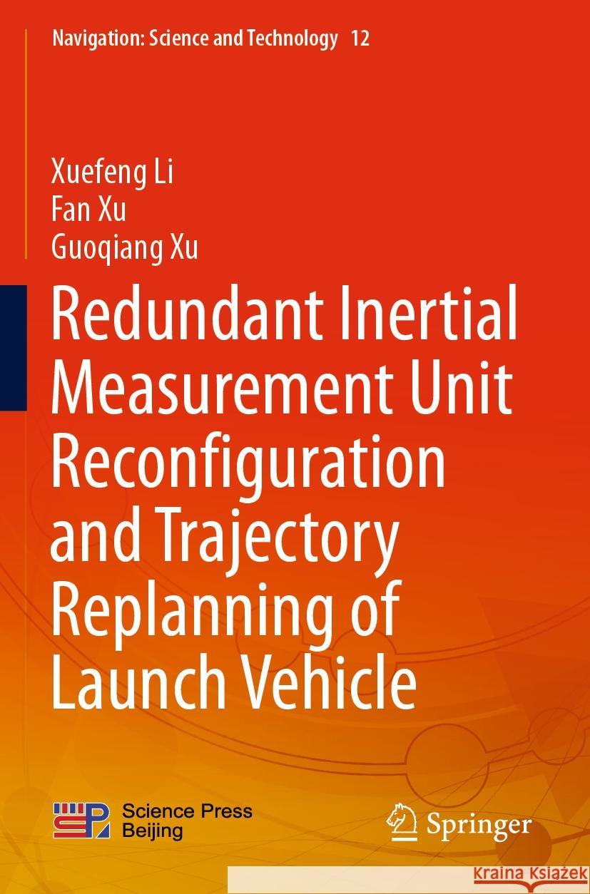 Redundant Inertial Measurement Unit Reconfiguration and Trajectory Replanning of Launch Vehicle Li, Xuefeng, Fan Xu, Guoqiang Xu 9789811946394 Springer Nature Singapore