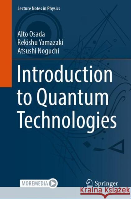 Introduction to Quantum Technologies Alto Osada, Rekishu Yamazaki, Atsushi Noguchi 9789811946431 Springer Nature Singapore