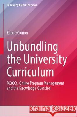 Unbundling the University Curriculum Kate O'Connor 9789811946585 Springer Nature Singapore